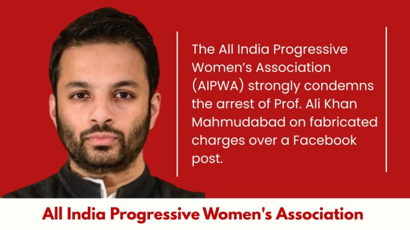 Statement from the All India Progressive Women’s Association (AIPWA) Condemning the Arrest of Prof. Ali Khan Mahmudabad